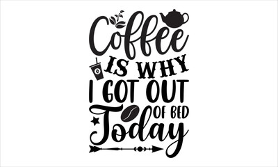 Coffee is why I got out of bed today- Coffee T-shirt Design, lettering poster quotes, inspiration lettering typography design, handwritten lettering phrase, svg, eps
