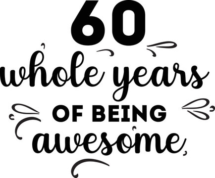 60 Whole Years of Being Awesome, 60th Birthday and Wedding Anniversary, Typographic Design 