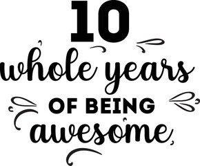10 Whole Years of Being Awesome, 10th Birthday and Wedding Anniversary, Typographic Design 
