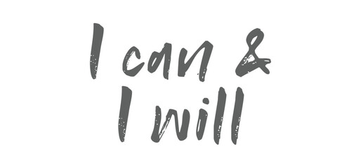 I can and I will lettering text. Motivational calligraphic phrase. Positive message slogan handwritten.