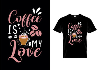 Coffee Is My Love Typographic T Shirt Design Vector