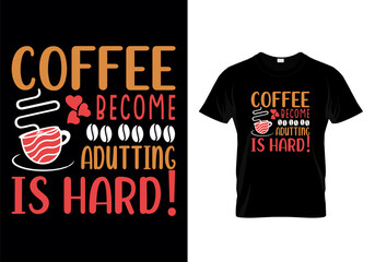 Coffee Become Adutting Is Hard Typographic T Shirt Design Vector