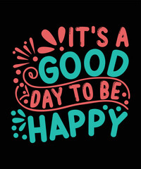 It's a Good Day to Be Happy Motivational T-shirt Design 