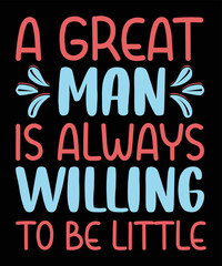 A great man is always willing To Be Little Motivational T-shirt Design 