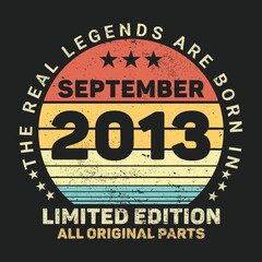 The Real Legends Are Born In September 2013, Birthday gifts for women or men, Vintage birthday shirts for wives or husbands, anniversary T-shirts for sisters or brother
