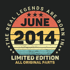 The Real Legends Are Born In June 2014, Birthday gifts for women or men, Vintage birthday shirts for wives or husbands, anniversary T-shirts for sisters or brother