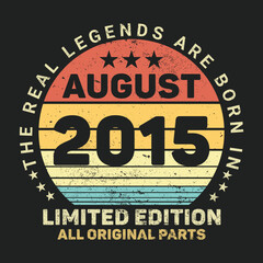 The Real Legends Are Born In August 2015, Birthday gifts for women or men, Vintage birthday shirts for wives or husbands, anniversary T-shirts for sisters or brother