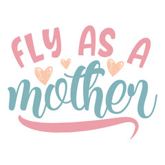 Fly as a mother Mom life shirt print template, Typography design for mom, mother's day, wife, women, girl, lady, boss day, birthday 
