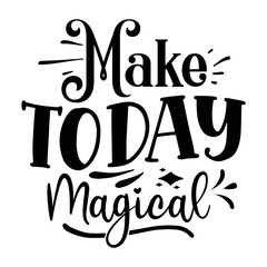 Make today magical Motivational Shirt print template, Self Growth quotes Motivation Saying Tee Positive quote typography design