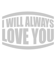 I will always love 