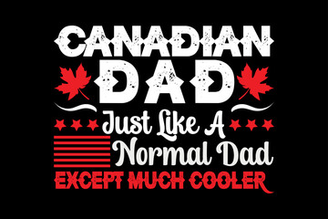 Canadian dad just like a normal dad except much cooler, thanksgiving day t-shirt design