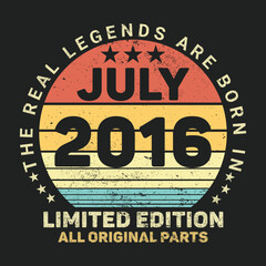 The Real Legends Are Born In July 2016, Birthday gifts for women or men, Vintage birthday shirts for wives or husbands, anniversary T-shirts for sisters or brother