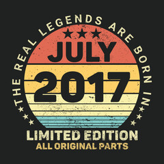 The Real Legends Are Born In July 2017, Birthday gifts for women or men, Vintage birthday shirts for wives or husbands, anniversary T-shirts for sisters or brother