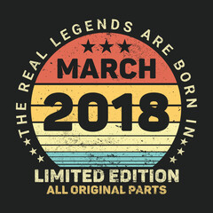 The Real Legends Are Born In March 2018, Birthday gifts for women or men, Vintage birthday shirts for wives or husbands, anniversary T-shirts for sisters or brother