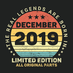 Fototapeta na wymiar The Real Legends Are Born In December 2019, Birthday gifts for women or men, Vintage birthday shirts for wives or husbands, anniversary T-shirts for sisters or brother