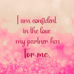 Love affirmation quote and inspiration; I am confident in the love my partner has for me.