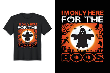 I'm Only Here for The Boos, Halloween T Shirt Design