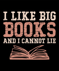 I Like Big Books And I Cannot Lieis a vector design for printing on various surfaces like t shirt, mug etc. 
