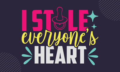 I Stole Everyone’s Heart - cute babby saying T shirt Design, Hand drawn lettering and calligraphy, Svg Files for Cricut, Instant Download, Illustration for prints on bags, posters