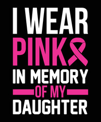 I Wear Pink in Memory of My Daughter Breast Cancer T-shirt Design