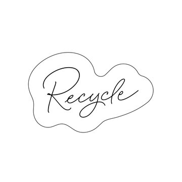 Recycle handwritten lettering text sign. Modern calligraphy eco sticker. Motivational quote for choosing eco friendly lifestyle. Concept of ecology and zero waste. Isolated vector illustration
