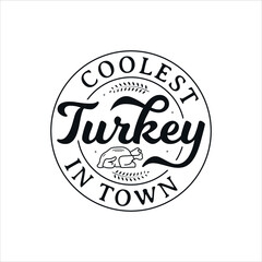 Coolest Turkey In Town vector illustration , hand drawn lettering with thanksgiving quotes, thanksgiving designs for t-shirt, poster, print, mug, and for card