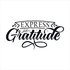 Express Gratitude vector illustration , hand drawn lettering with thanksgiving quotes, thanksgiving designs for t-shirt, poster, print, mug, and for card