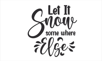 Let It Snow Some Where Else Design SVG Design