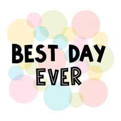 Best day ever. Hand drawn lettering. Motivational phrase. Design for poster, banner, postcard