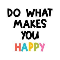 Do what makes you happy. Hand drawn lettering. Motivational phrase. Design for poster, banner, postcard
