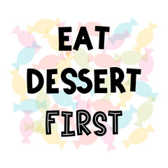 Eat dessert first. Hand drawn lettering. Motivational phrase. Design for poster, banner, postcard