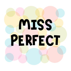 Miss perfect. Hand drawn lettering. Motivational phrase. Design for poster, banner, postcard