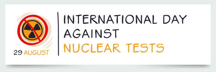 International Day against Nuclear Tests, held on 29 August.