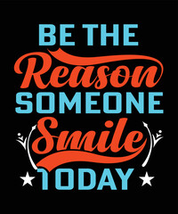 be the reason someone smile today t-shirt design