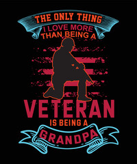 the only thing I love more than being a veteran is being a grandpa t-shirt design