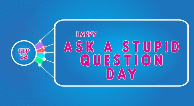 Happy Ask a Stupid Question Day, September 28. Calendar of September Text Effect, Vector design