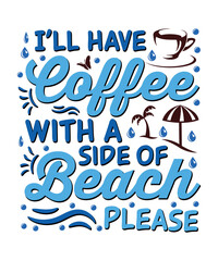 I'll have coffee with a side of beach please Typography T shirt designs