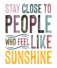 Stay close To People who feel like sunshine summer Typography T shirt designs