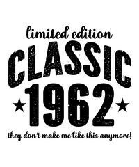 Limited Edition classic 1962 this a vector design for printing on various surfaces like t shirt, mug etc.ey don't make me'like this anymore!