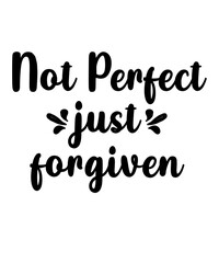Not Perfect Just Forgivenis a vector design for printing on various surfaces like t shirt, mug etc.