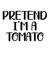 PRETEND I'M A TOMATOis a vector design for printing on various surfaces like t shirt, mug etc.