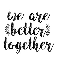 we are better toghteris a vector design for printing on various surfaces like t shirt, mug etc.