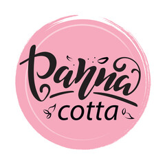 Panna cotta logo. Vector hand lettering. Black letters with leaves on pink pastel textured circle. Logo for bakery desserts sweet products packaging cupcakes pastry confectionary. Italian dessert