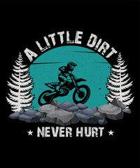 A little dirt never hurt Dirt Biker T-shirt