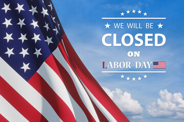 Labor Day Background Design. American flag on a background of blue sky with a message. We will be Closed on Labor Day. 3d rendering.