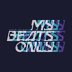 My beats only. Vector stylish graphic tee design, print, illustration