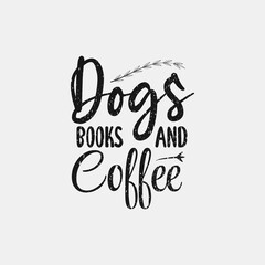 Dogs books and coffee lettering quote t shirt design
