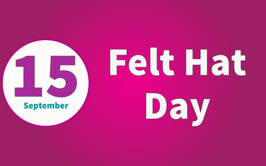 Happy Felt Hat Day, September 15. Calendar of September Text Effect, Vector design