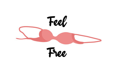 No bra day concept with Feel Free lettering. Take off brassiere, women freedom. Illustration for clothing print, poster.