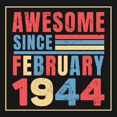 Awesome Since February 1944. Vintage Retro Birthday Vector, Birthday gifts for women or men, Vintage birthday shirts for wives or husbands, anniversary T-shirts for sisters or brother